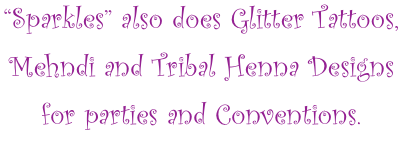 “Sparkles” also does Glitter Tattoos,
Mehndi and Tribal Henna Designs 
for parties and Conventions.